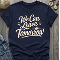 Leave Tomorrow T-Shirt