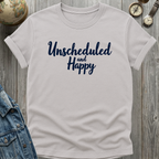Unscheduled and Happy T-Shirt