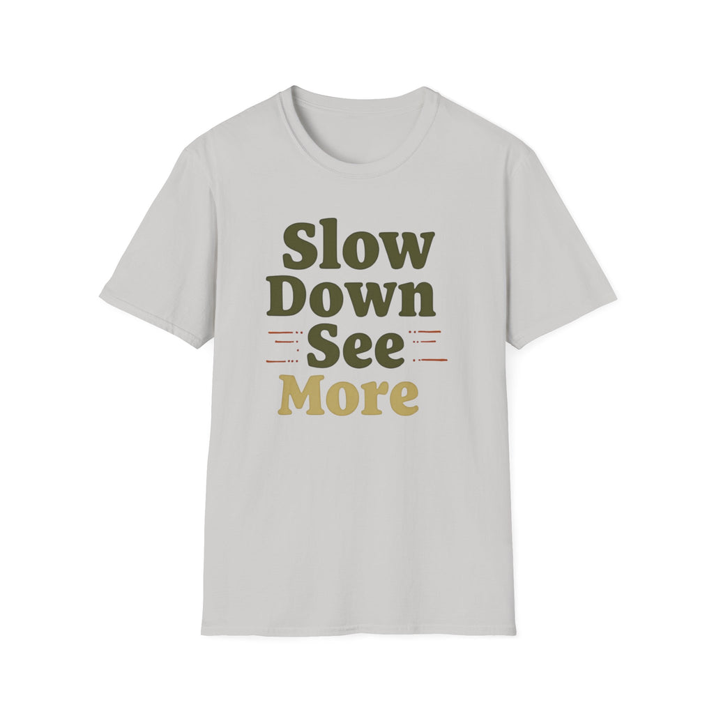 Slow Down See More T-Shirt