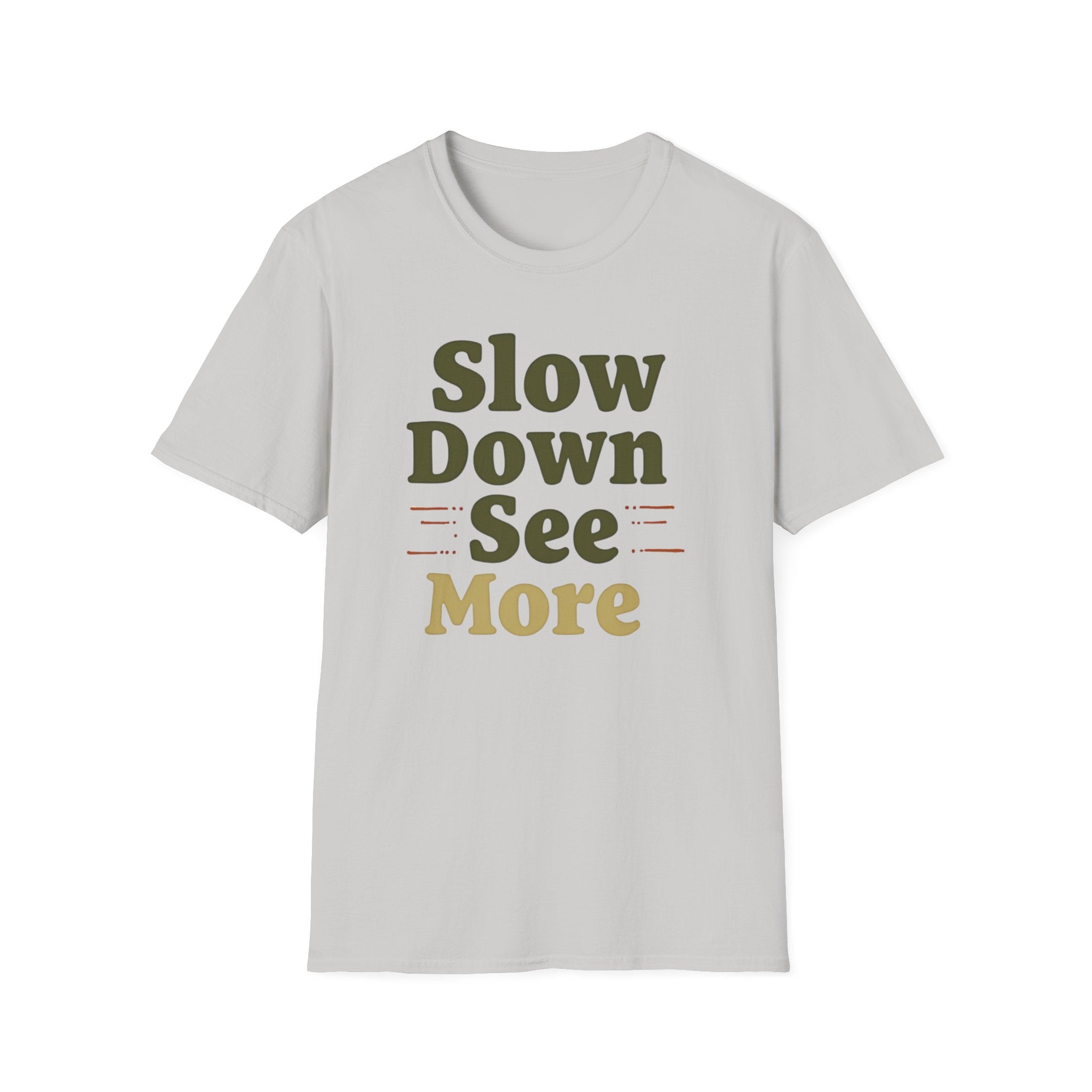 Slow Down See More T-Shirt