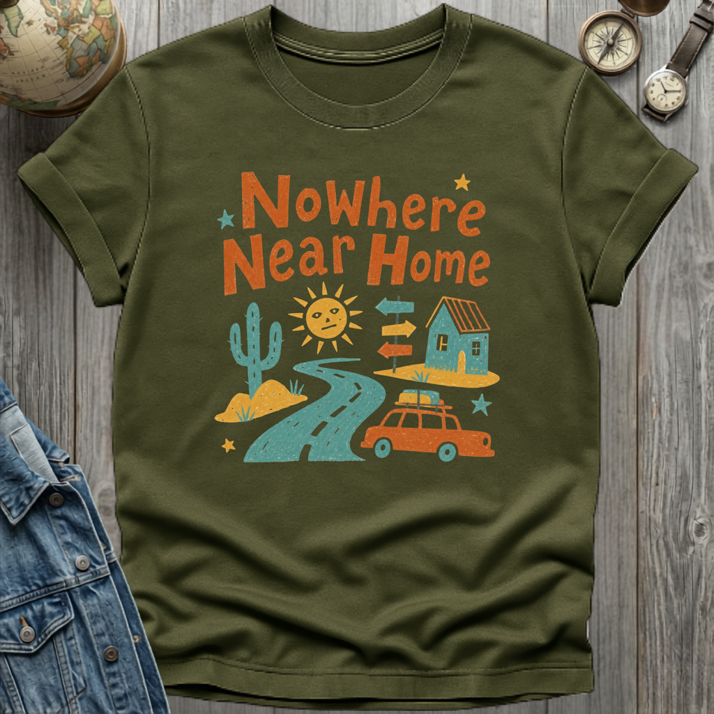 Nowhere Near Home T-Shirt