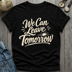 Leave Tomorrow T-Shirt