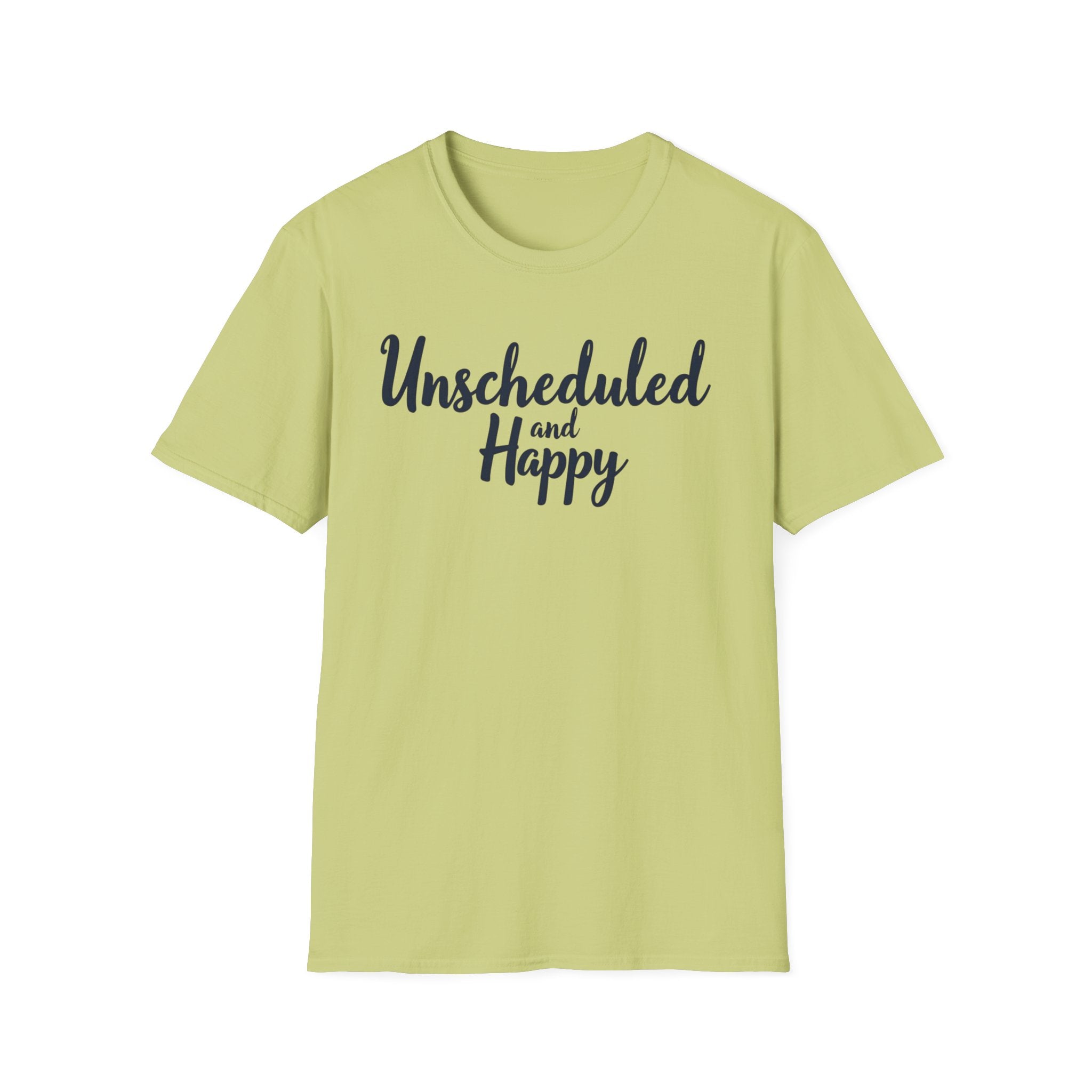 Unscheduled and Happy T-Shirt