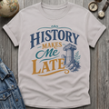 Makes Me Late T-Shirt
