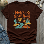 Nowhere Near Home T-Shirt