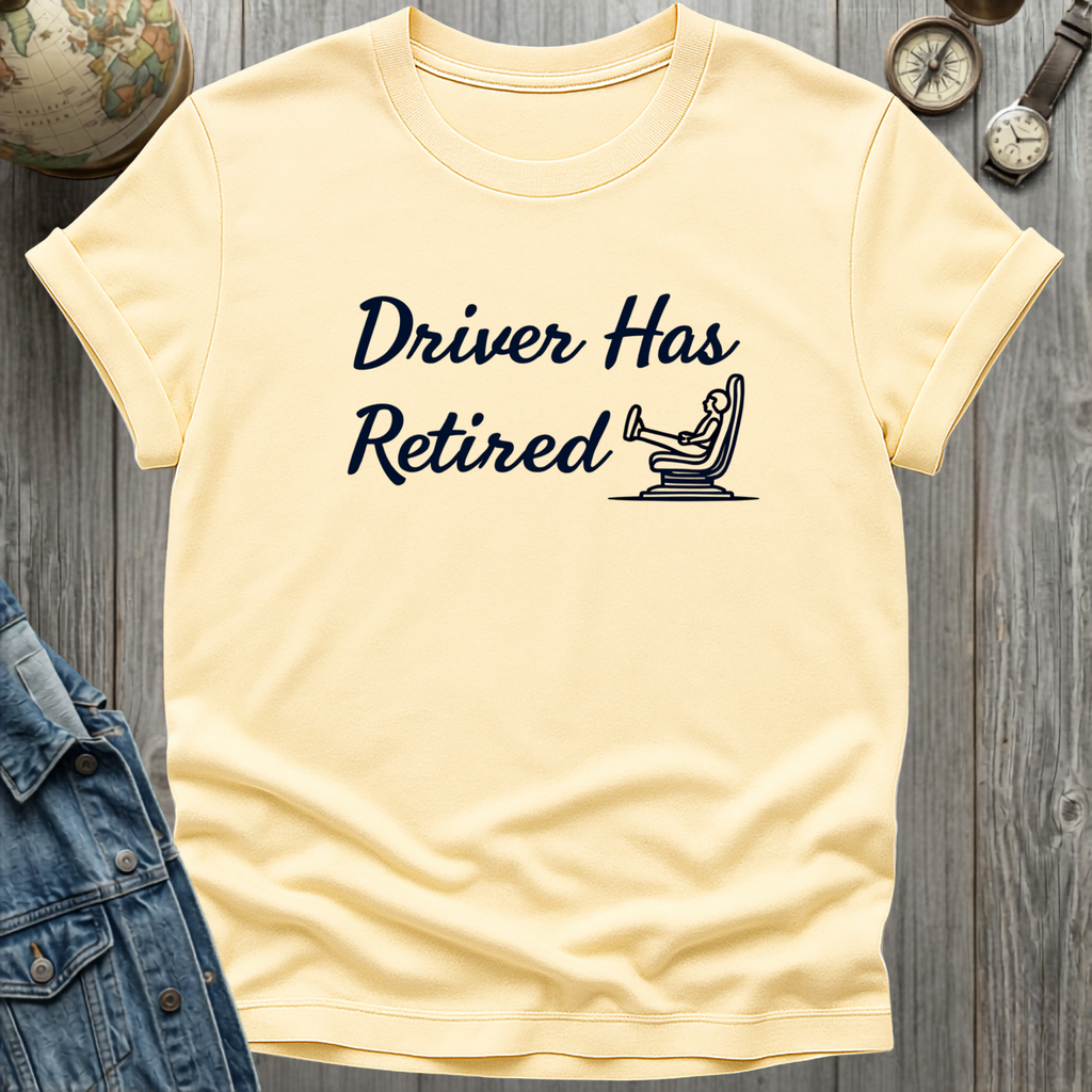 Driver Has Retired T-Shirt