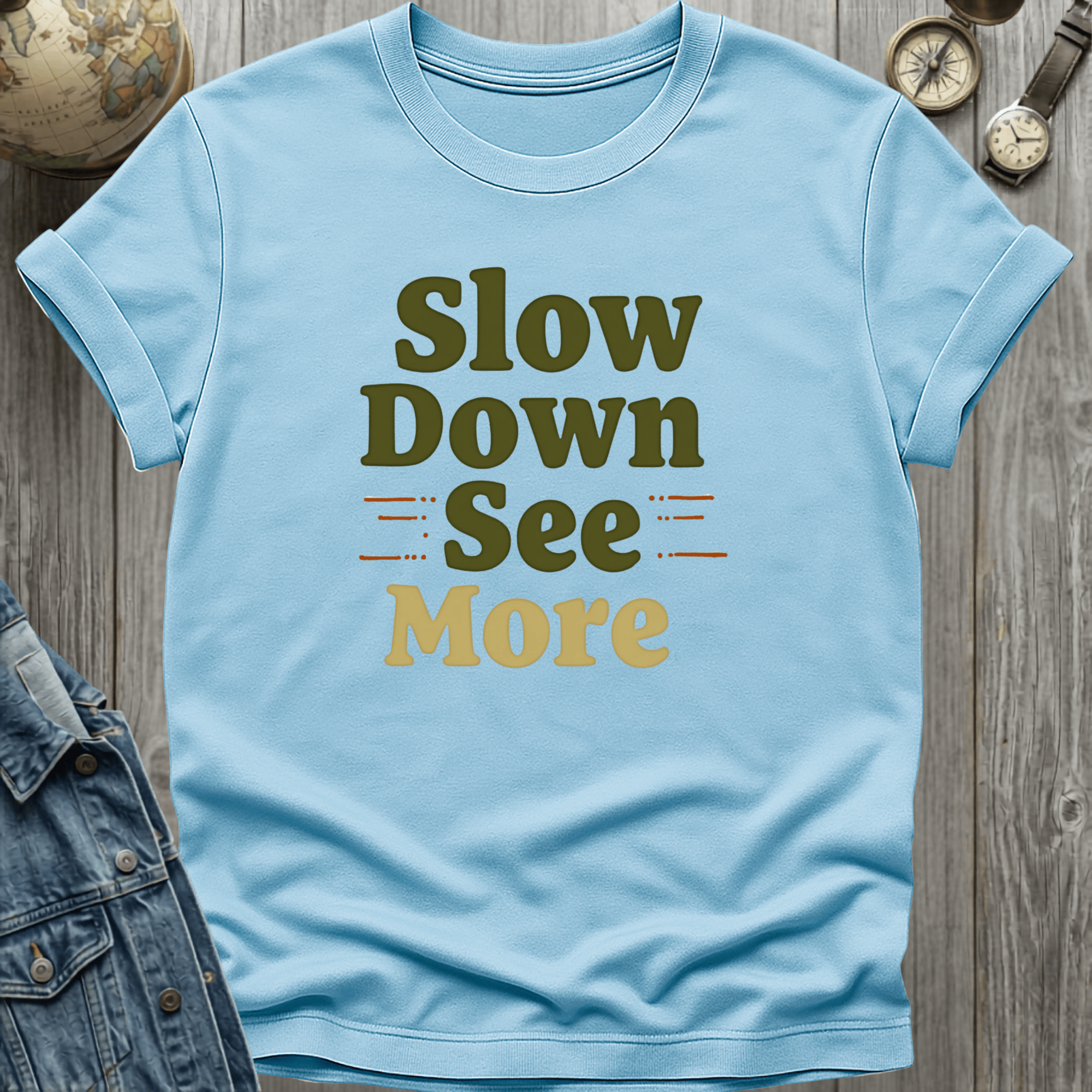 Slow Down See More T-Shirt