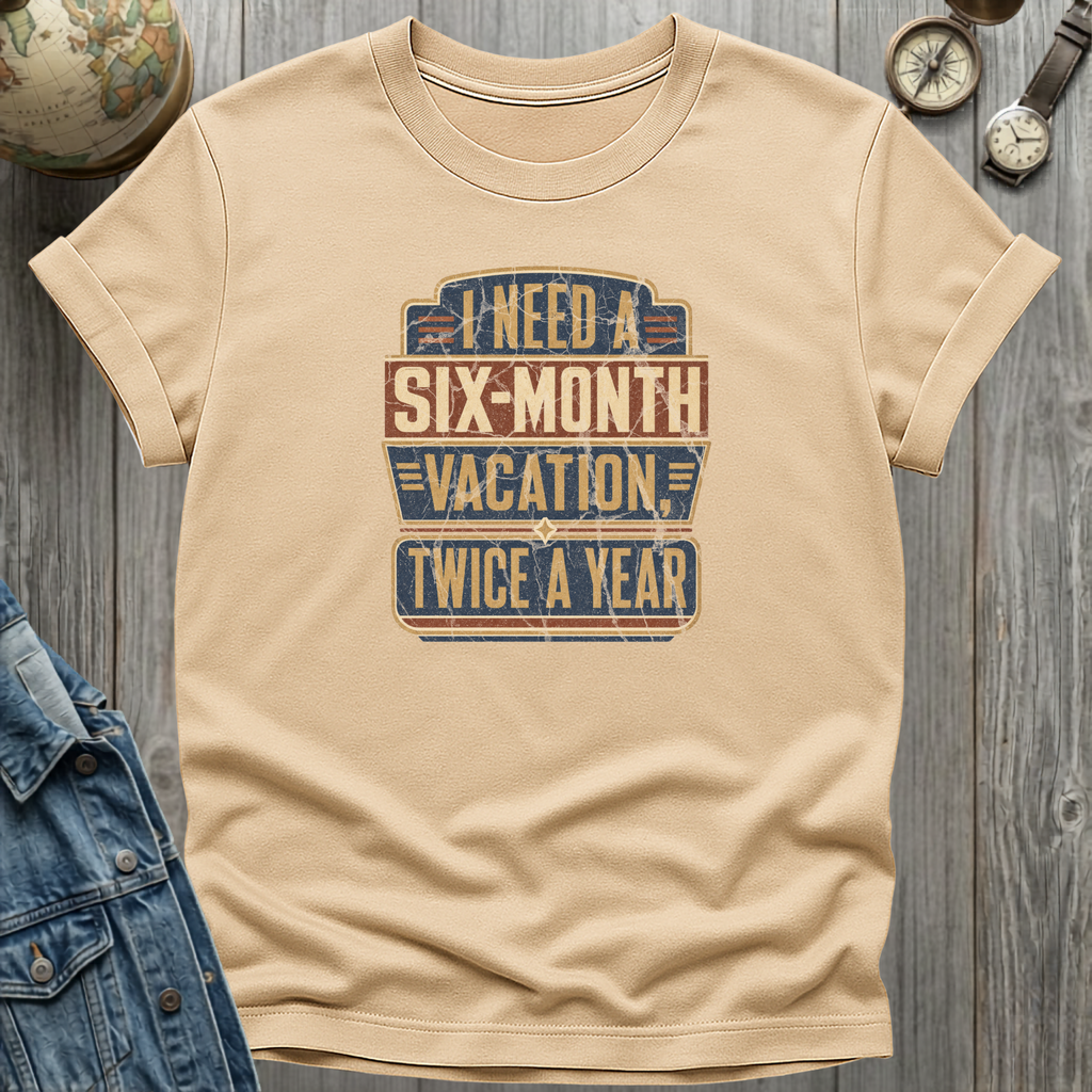 Six Month Vacation T-Shirt