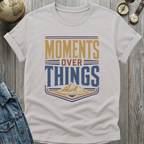 Moments Over Things Peaks T-Shirt