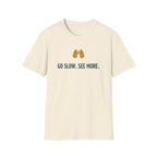 Go Slow. See More. T-Shirt