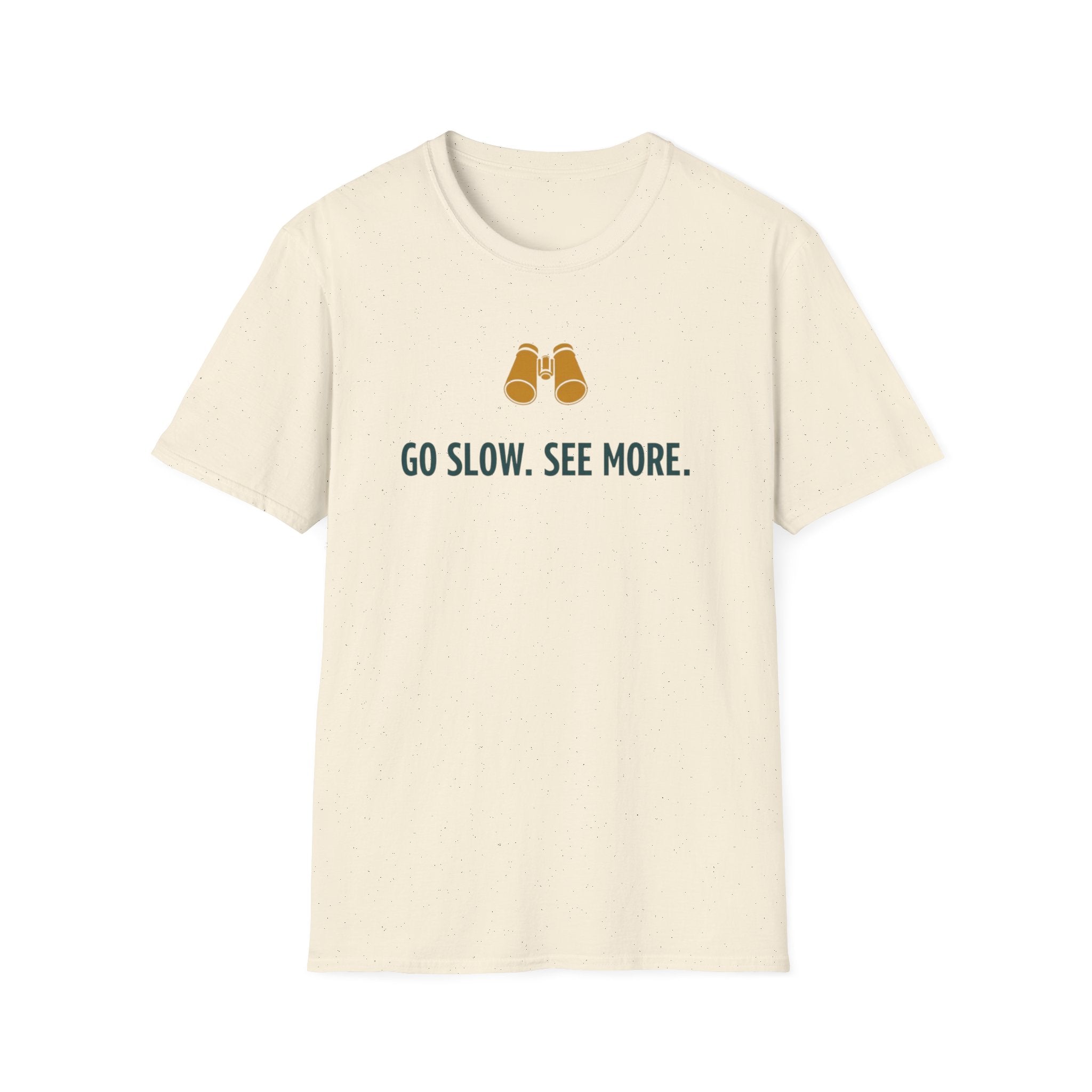 Go Slow. See More. T-Shirt
