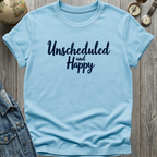 Unscheduled and Happy T-Shirt