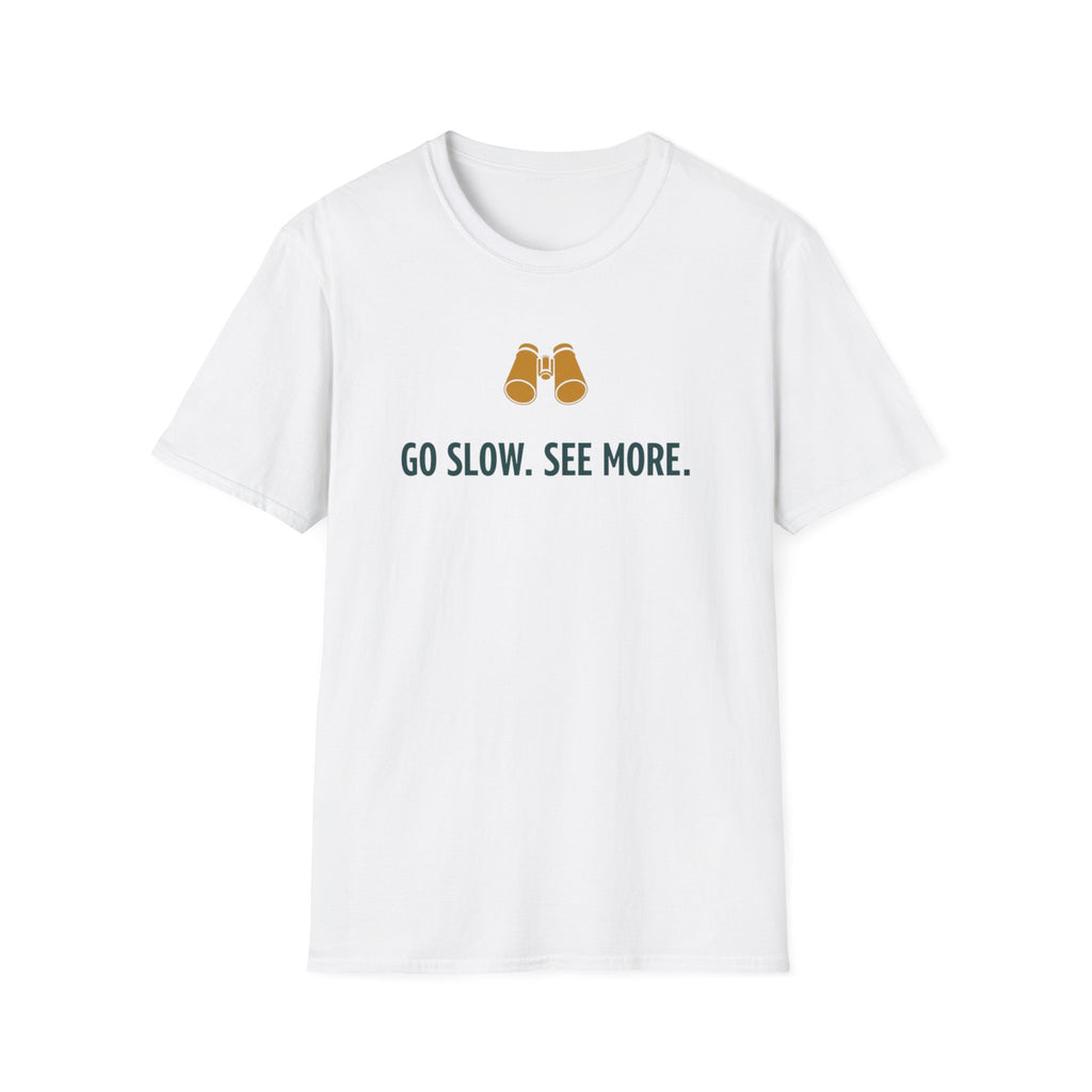 Go Slow. See More. T-Shirt