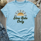 Slow Ride Only T-Shirt