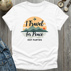 Travel For Peace Not Parties T-Shirt