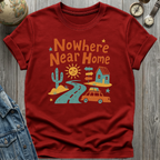 Nowhere Near Home T-Shirt