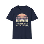 Moments Over Things T-Shirt