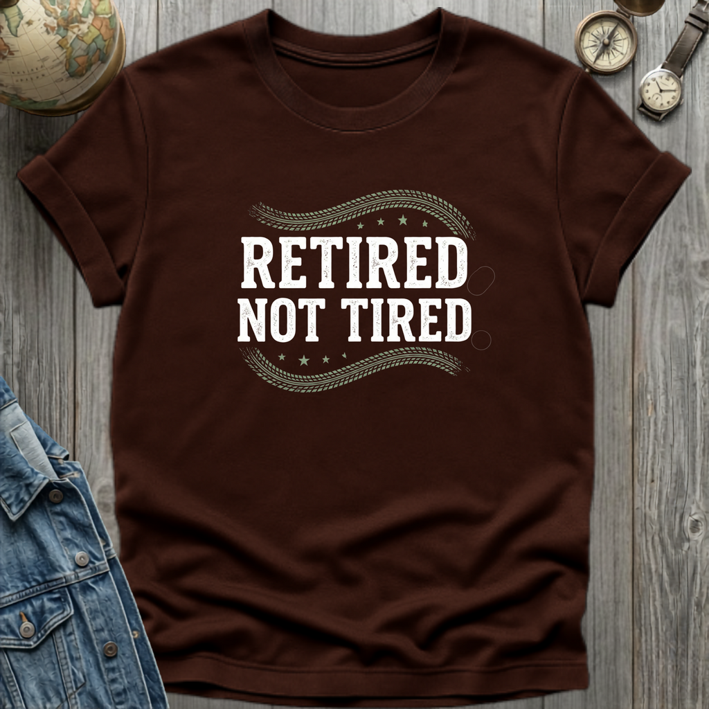 Retired Not Tired T-Shirt