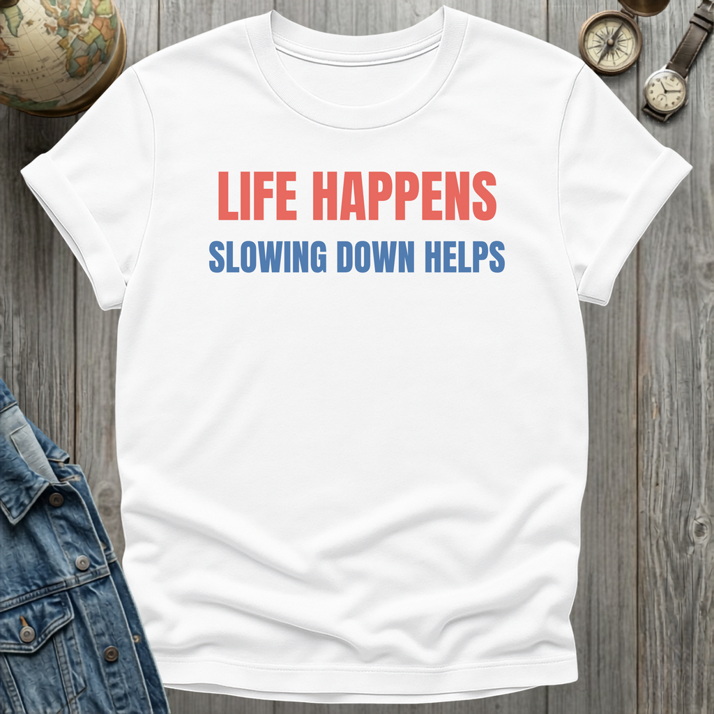 Slowing Down Helps T-Shirt
