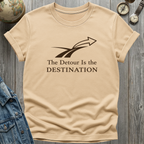 Detour is the Destination T-Shirt