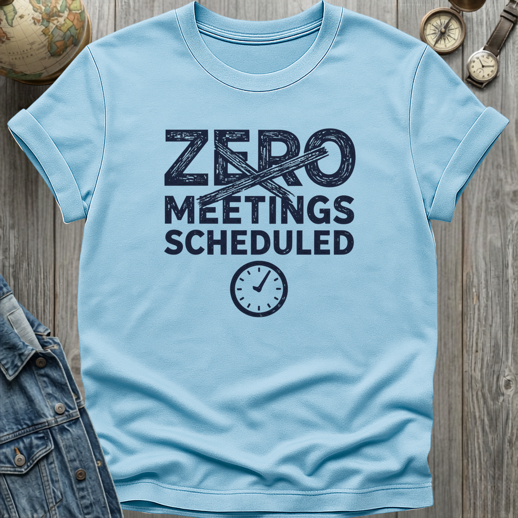 Zero Meetings Scheduled T-Shirt