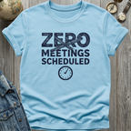 Zero Meetings Scheduled T-Shirt