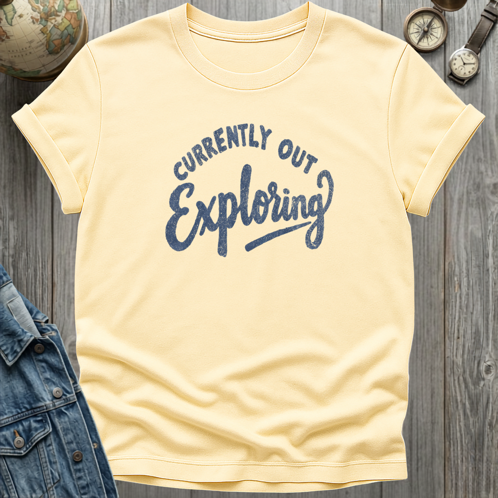 Currently Out Exploring T-Shirt