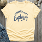 Currently Out Exploring T-Shirt