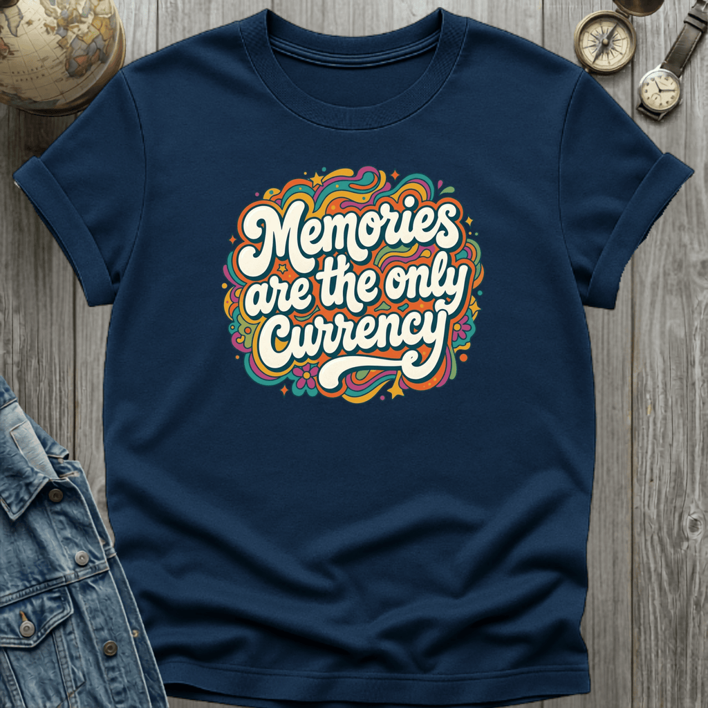 Memories are the Currency T-Shirt