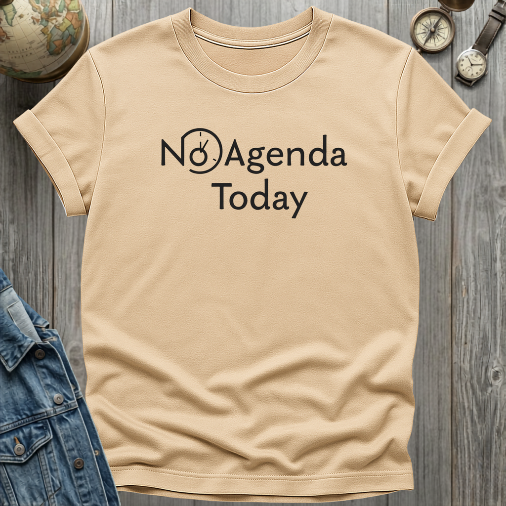 No Agenda Today T-Shirt