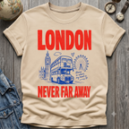 London Never Far T=Shirt