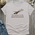 Detour is the Destination T-Shirt