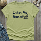 Driver Has Retired T-Shirt