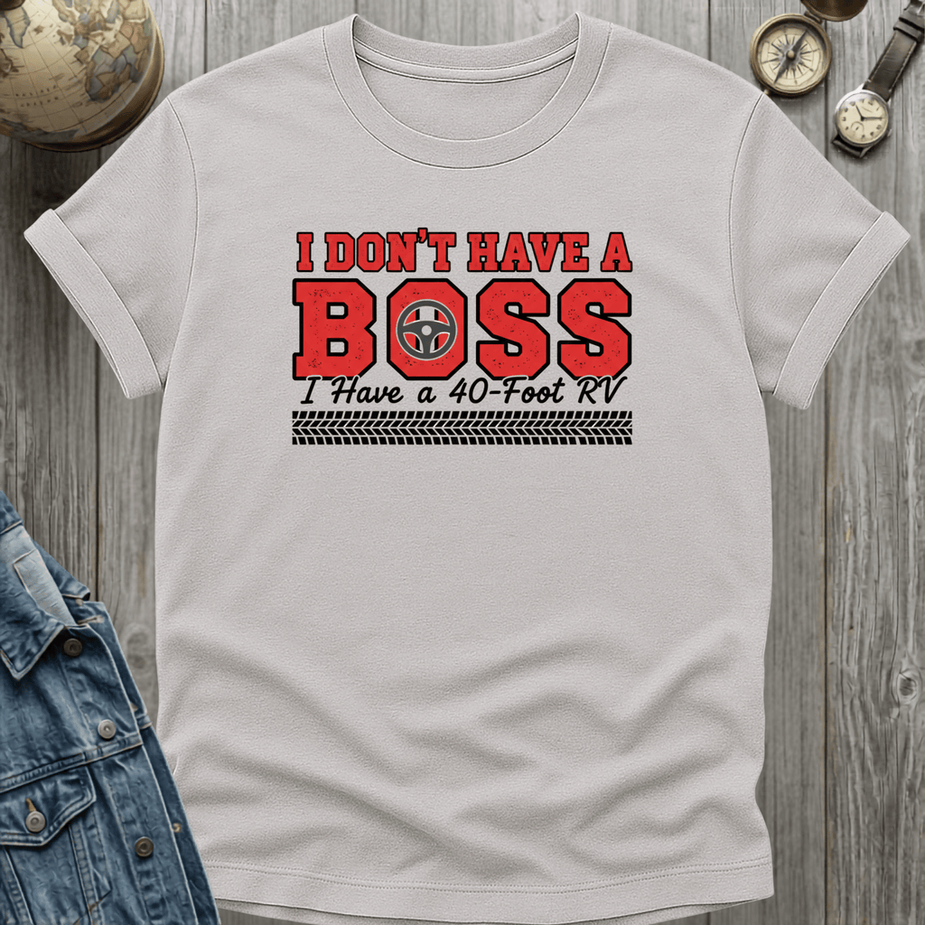 I Dont Have a Boss T-Shirt