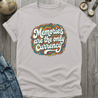 Memories are the Currency T-Shirt