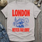 London Never Far T=Shirt