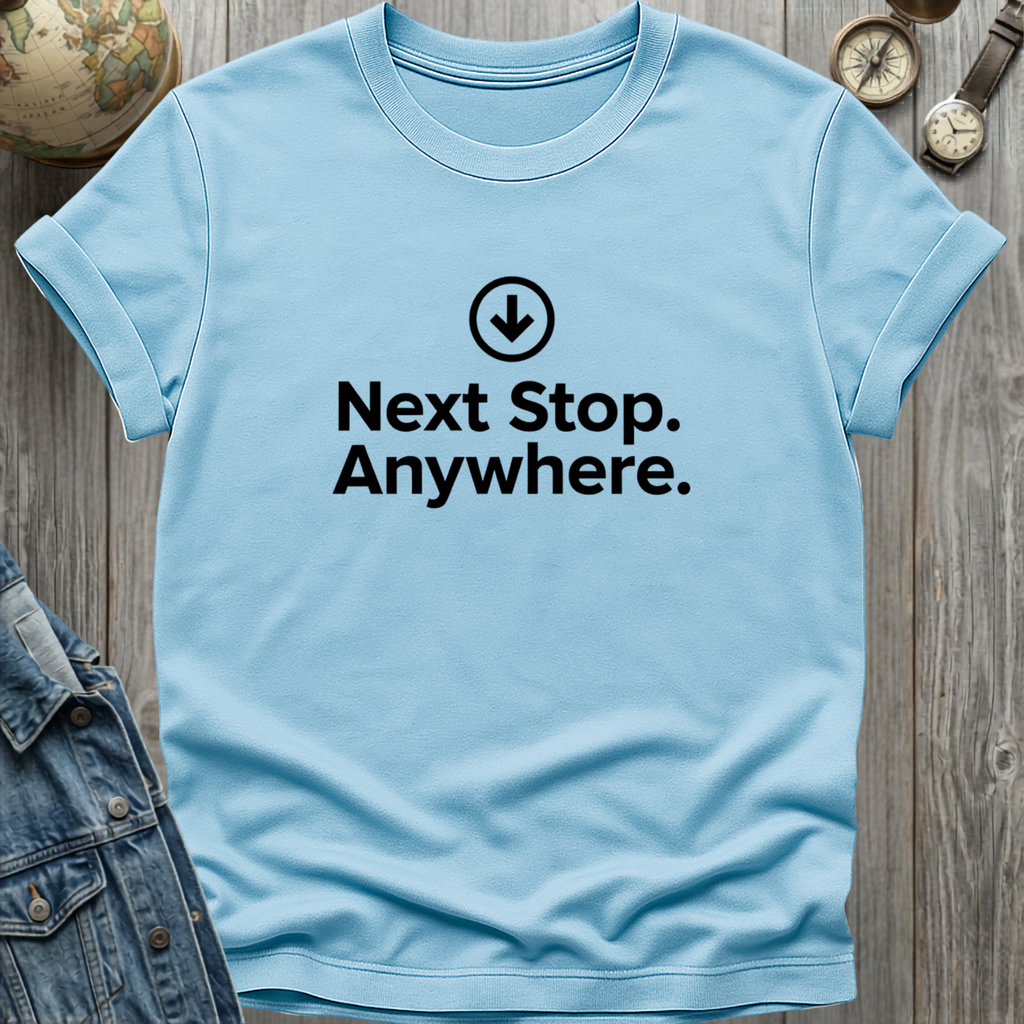 Next Stop Anywhere T-Shirt