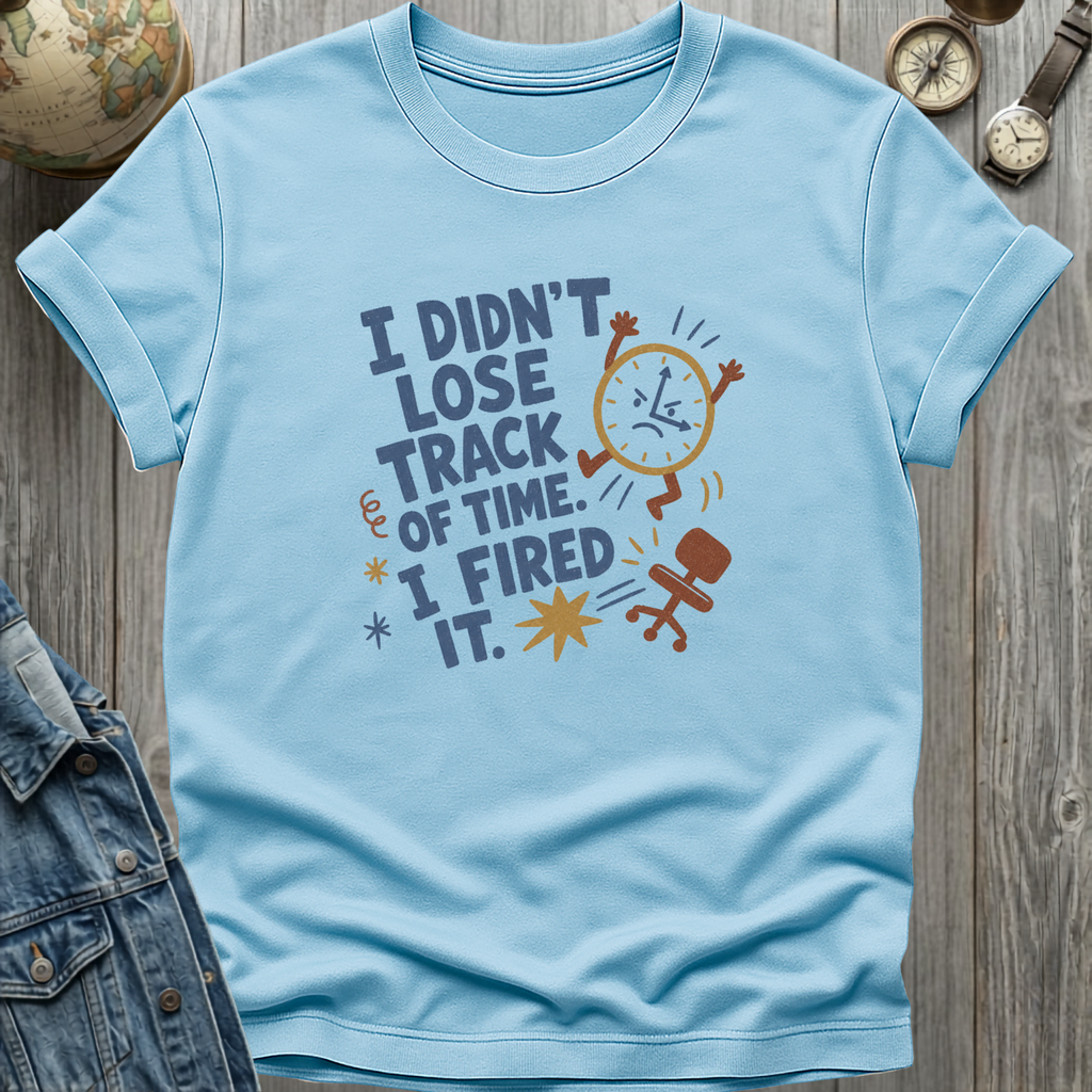 Time Fired It T-Shirt