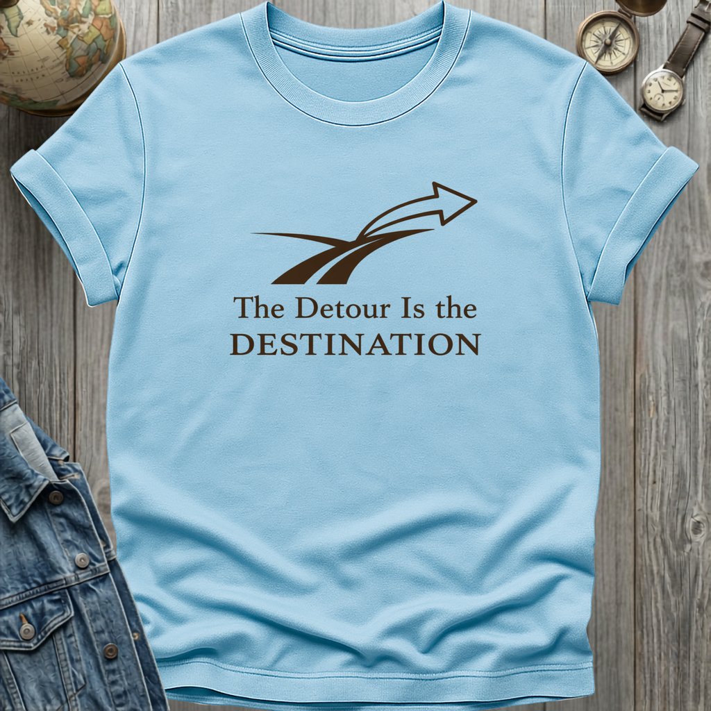 Detour is the Destination T-Shirt