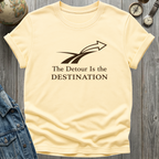 Detour is the Destination T-Shirt