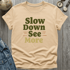 Slow Down See More T-Shirt