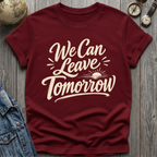 Leave Tomorrow T-Shirt