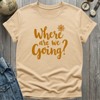 Where Are We Going T-Shirt