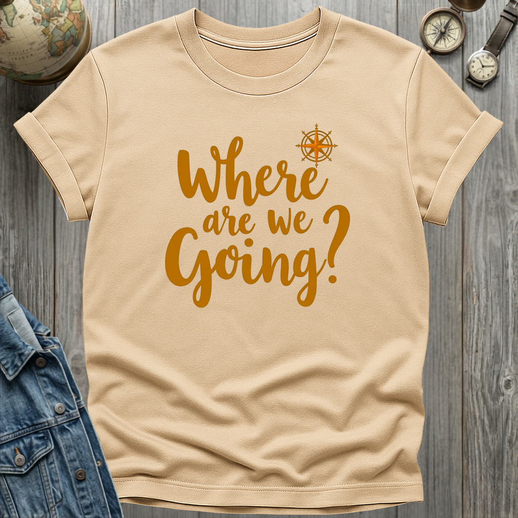 Where Are We Going T-Shirt