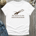 Detour is the Destination T-Shirt