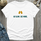 Go Slow. See More. T-Shirt