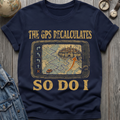 GPS Recalculates T-Shirt