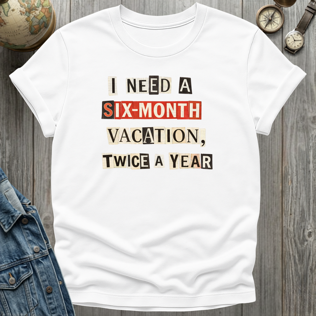 Six Month Vacation T-Shirt