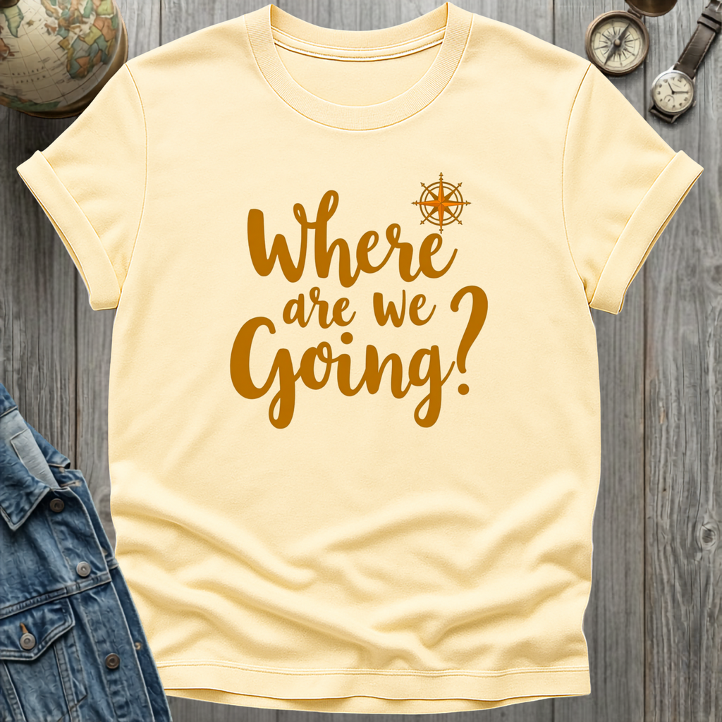 Where Are We Going T-Shirt