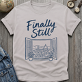 Finally Still T-Shirt